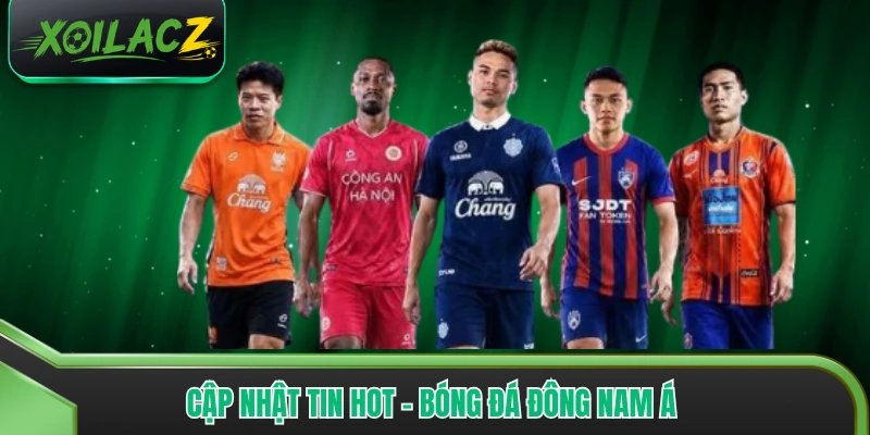Cập Nhật Tin Hot – Bóng Đá Đông Nam Á FIFA  Asian 2026 