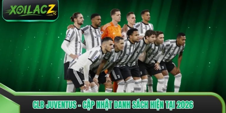 Clb Juventus - Cập Nhật Danh Sách, Phong Độ Hiện Tại 2026