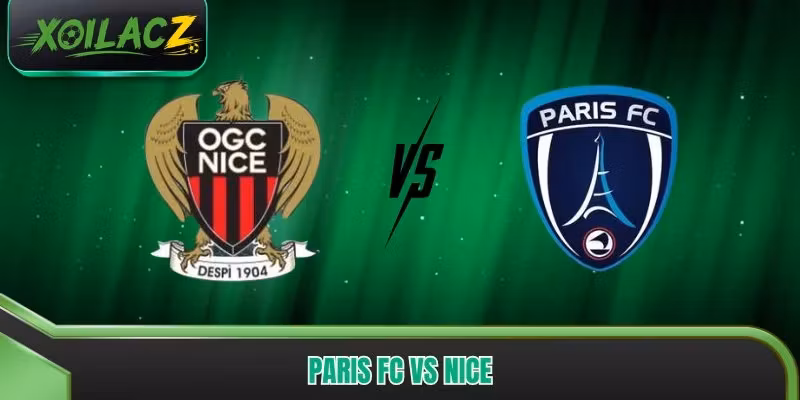 Paris FC vs Nice – Ai Có Thể Tạo Ra Bước Ngoặt Trận Đấu?